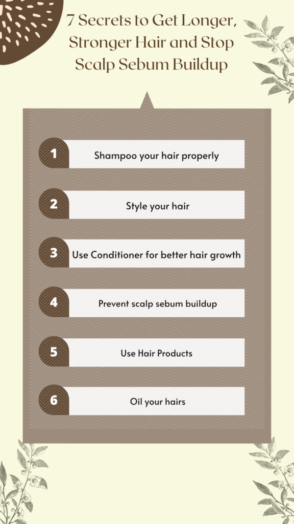7 Secrets to Get Longer, Stronger Hair and Stop Scalp Sebum Build - AmnaBlog